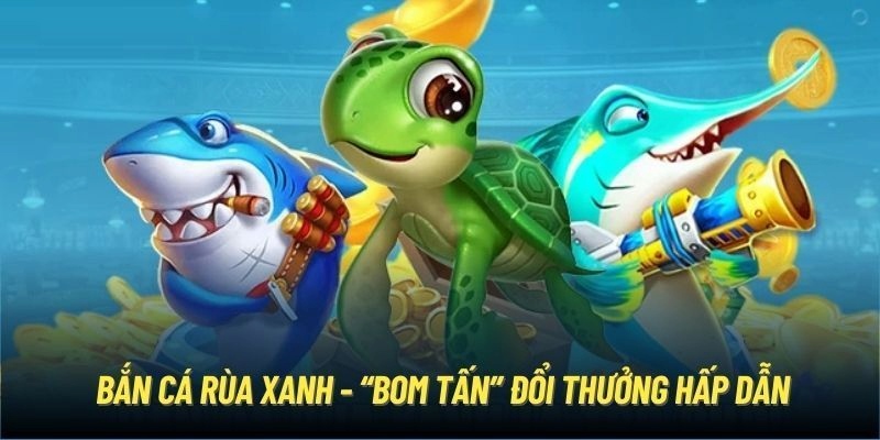 Bắn Cá Rùa Xanh Siêu Phẩm Săn Thưởng Hot Hit Tại Fun88 2025