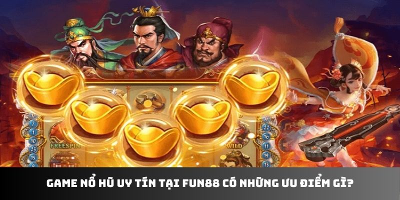 Game nổ hũ uy tín tại Fun88 có những ưu điểm gì?